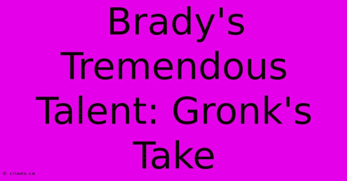 Brady's Tremendous Talent: Gronk's Take