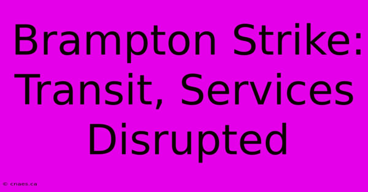 Brampton Strike: Transit, Services Disrupted