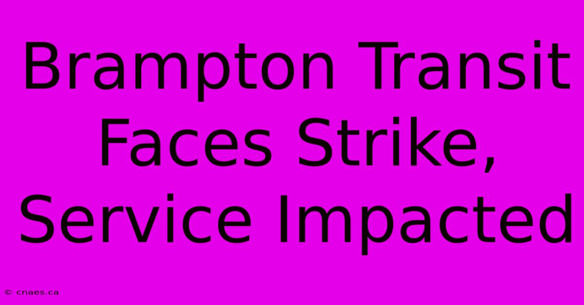 Brampton Transit Faces Strike, Service Impacted