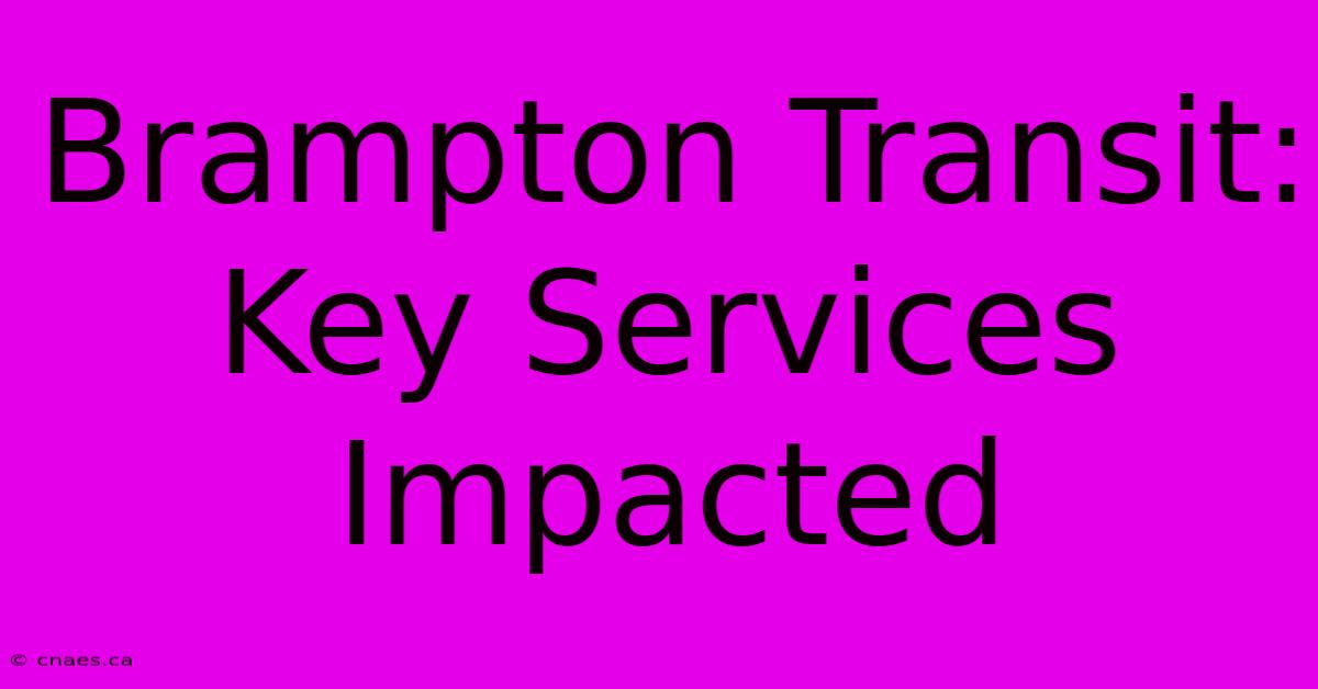 Brampton Transit: Key Services Impacted