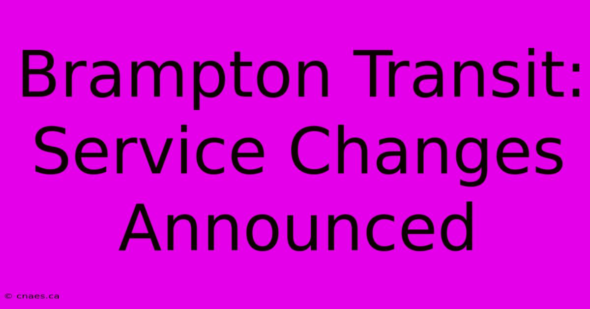 Brampton Transit: Service Changes Announced 