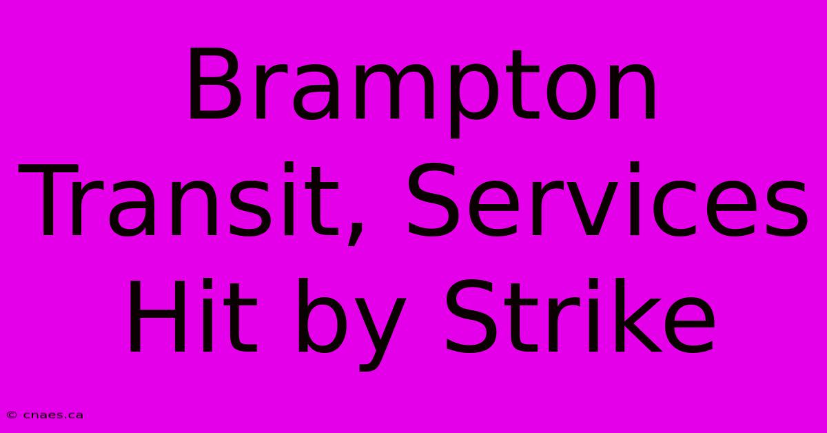 Brampton Transit, Services Hit By Strike