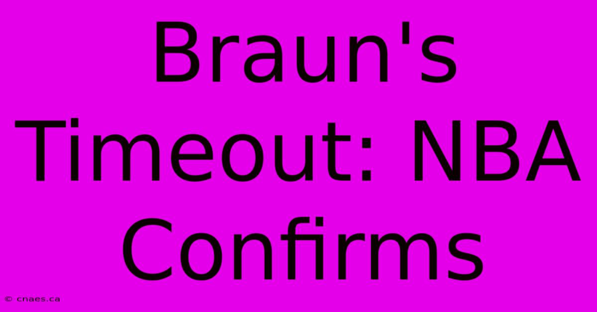 Braun's Timeout: NBA Confirms