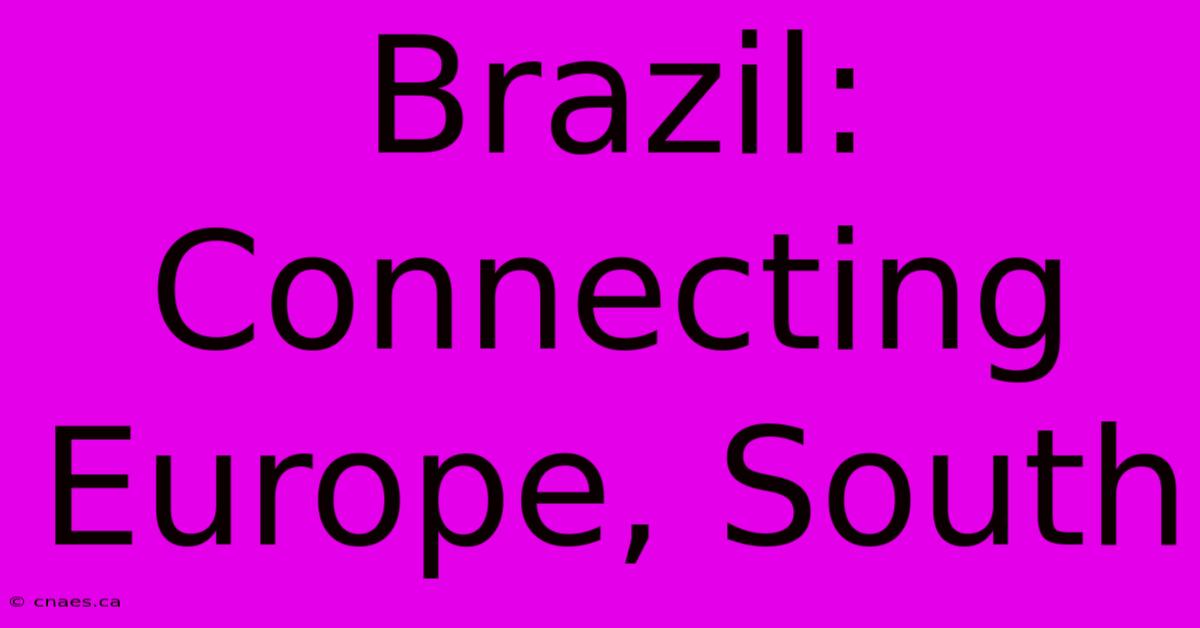 Brazil:  Connecting Europe, South