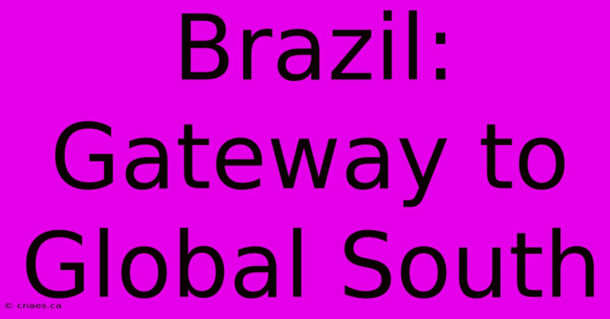 Brazil: Gateway To Global South