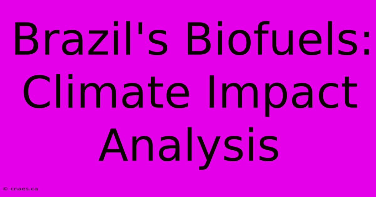 Brazil's Biofuels: Climate Impact Analysis 