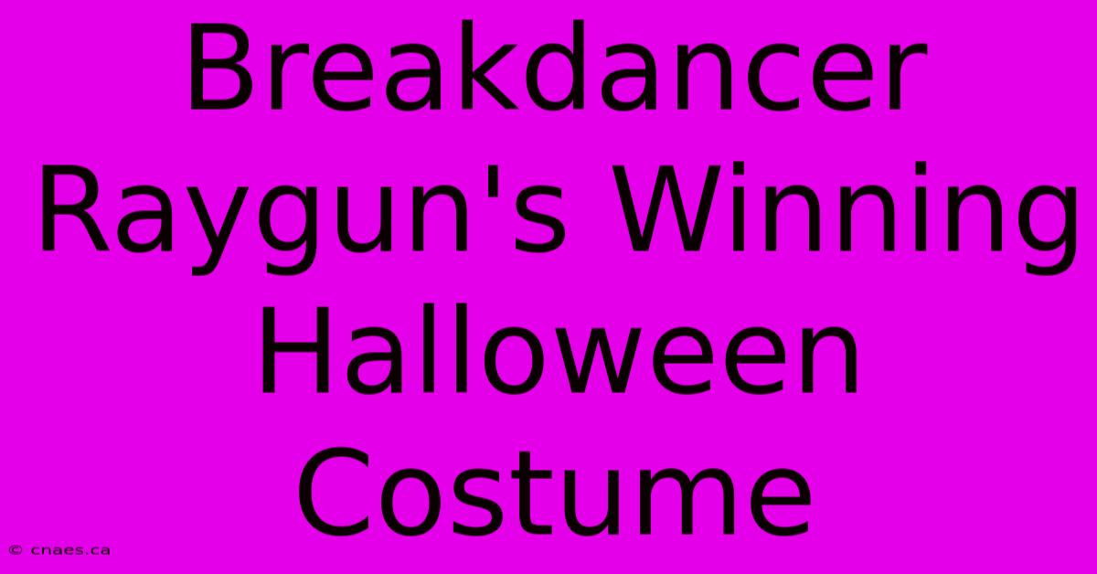 Breakdancer Raygun's Winning Halloween Costume