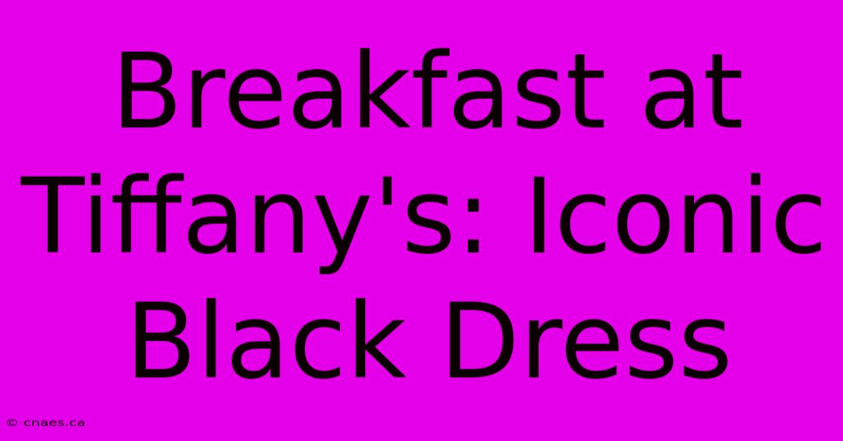 Breakfast At Tiffany's: Iconic Black Dress