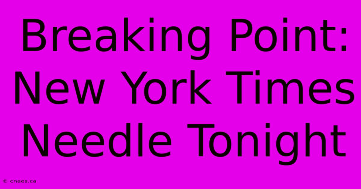 Breaking Point: New York Times Needle Tonight