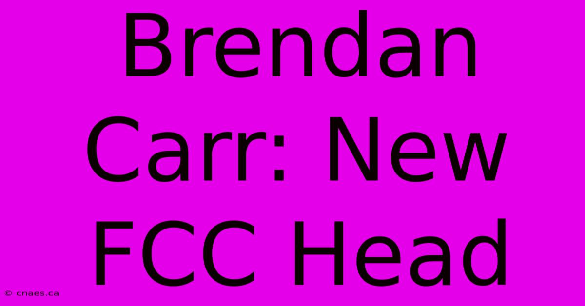 Brendan Carr: New FCC Head