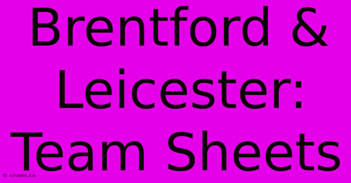 Brentford & Leicester: Team Sheets