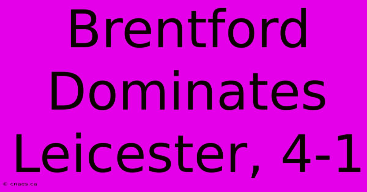 Brentford Dominates Leicester, 4-1