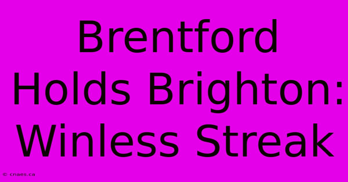 Brentford Holds Brighton: Winless Streak