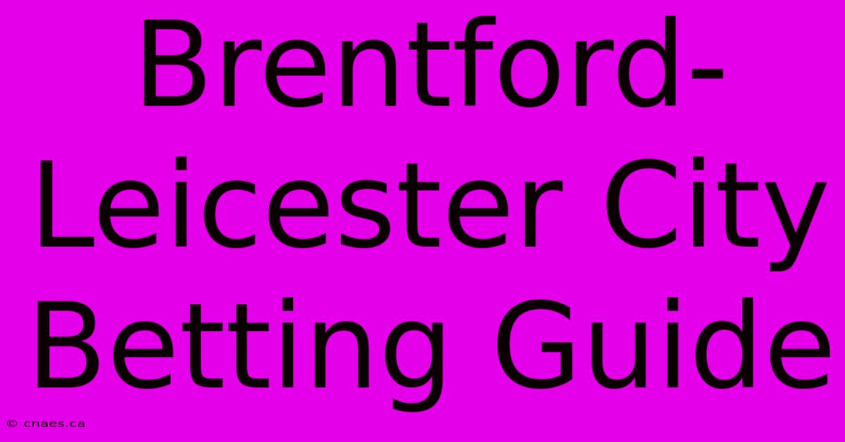 Brentford-Leicester City Betting Guide