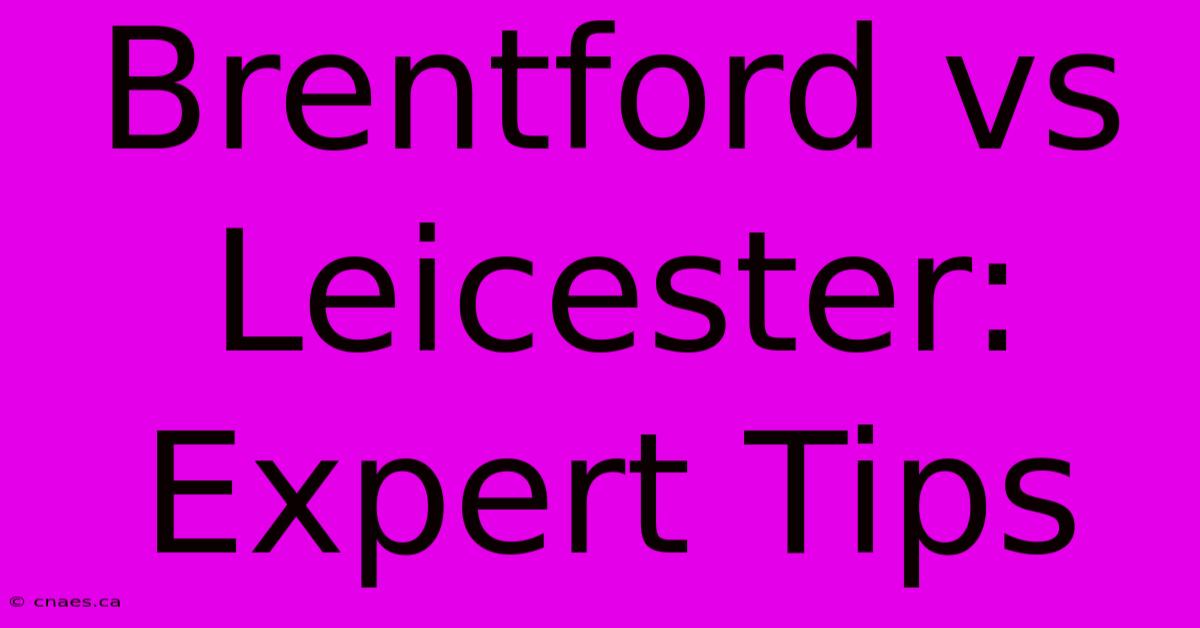 Brentford Vs Leicester: Expert Tips