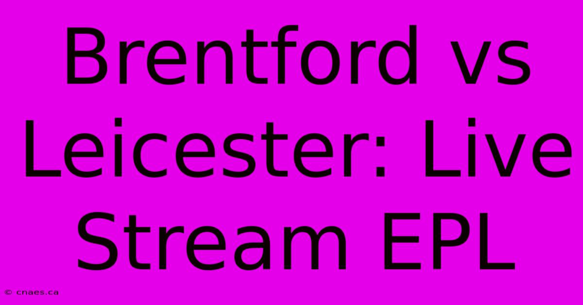 Brentford Vs Leicester: Live Stream EPL