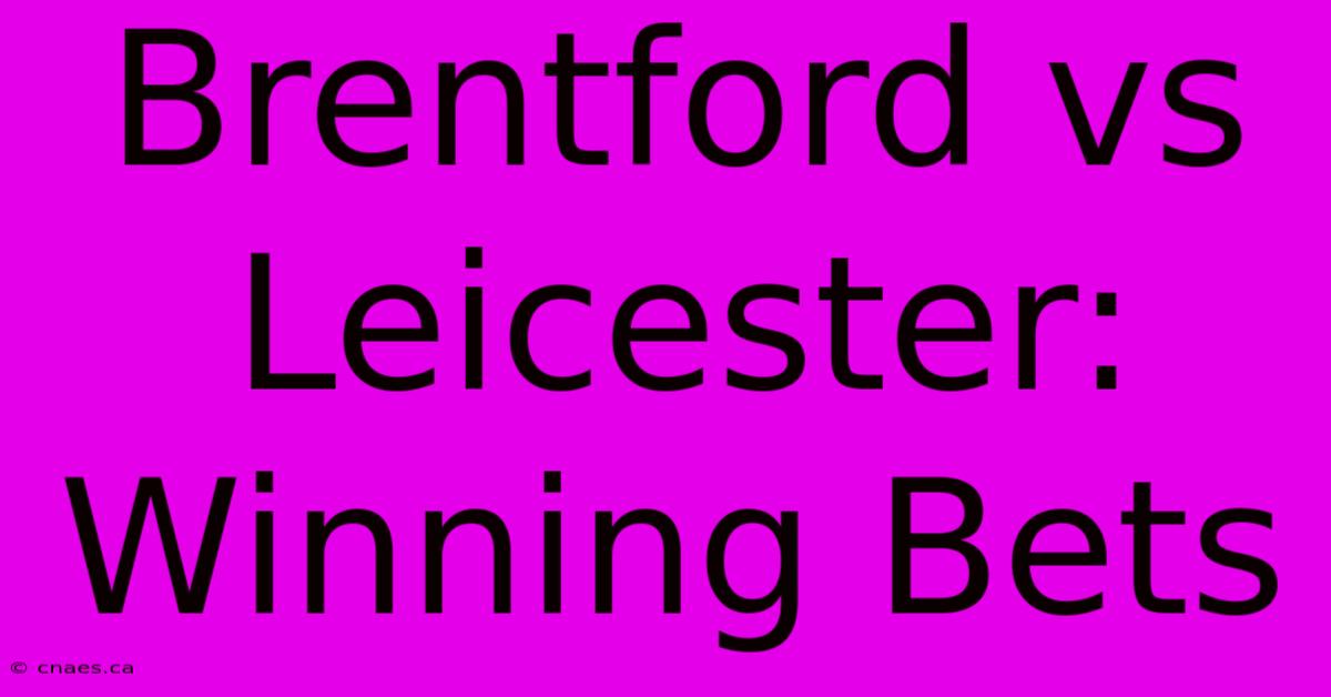 Brentford Vs Leicester: Winning Bets