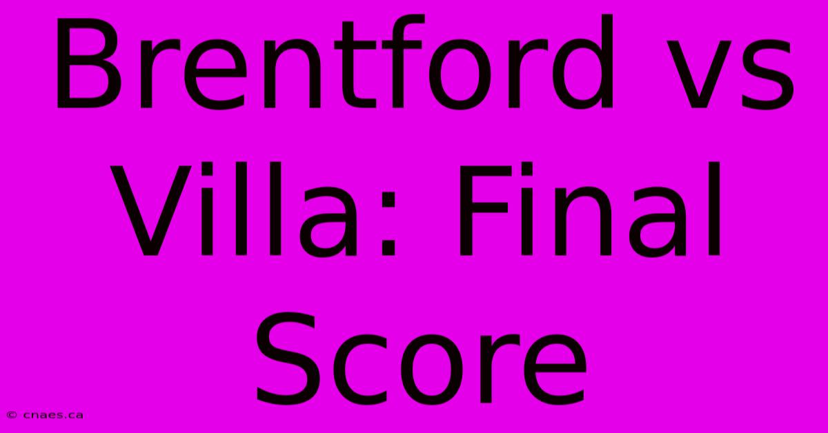 Brentford Vs Villa: Final Score