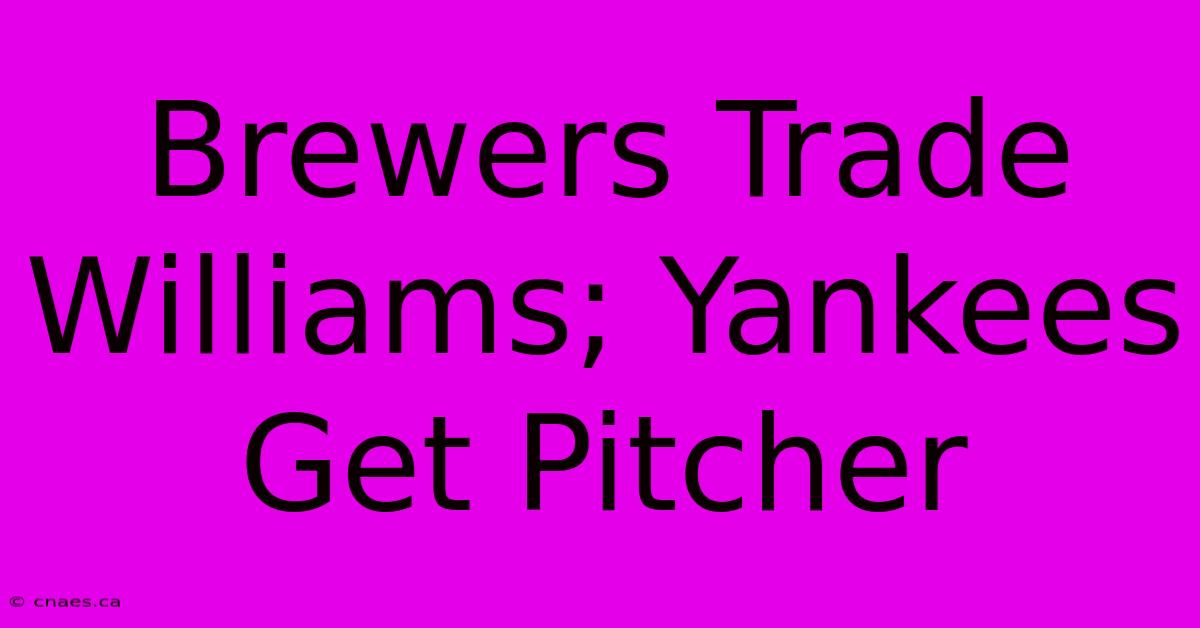 Brewers Trade Williams; Yankees Get Pitcher