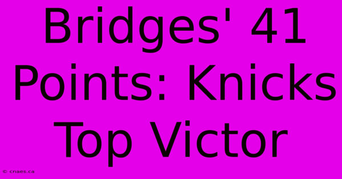 Bridges' 41 Points: Knicks Top Victor