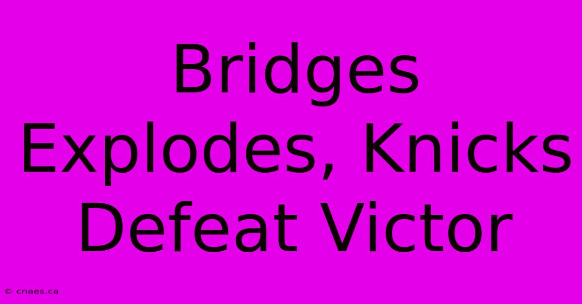 Bridges Explodes, Knicks Defeat Victor