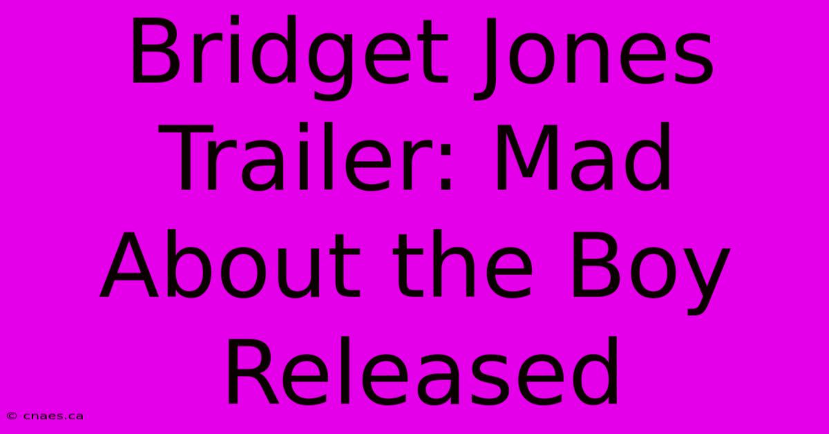 Bridget Jones Trailer: Mad About The Boy Released