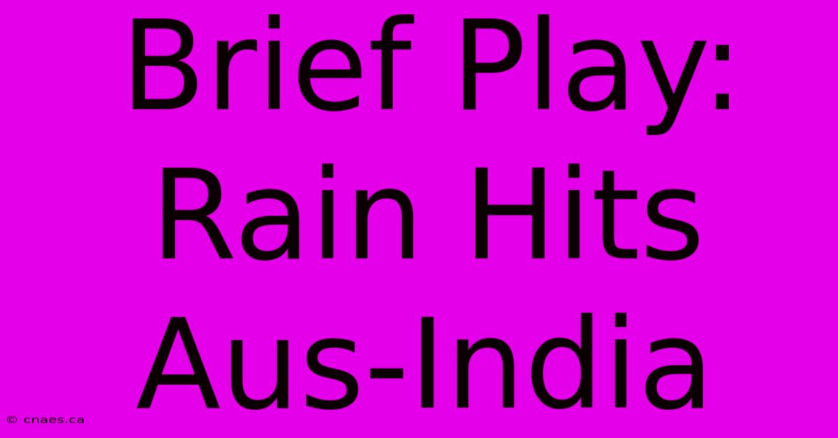 Brief Play: Rain Hits Aus-India