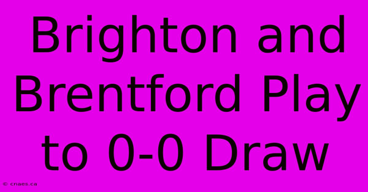 Brighton And Brentford Play To 0-0 Draw