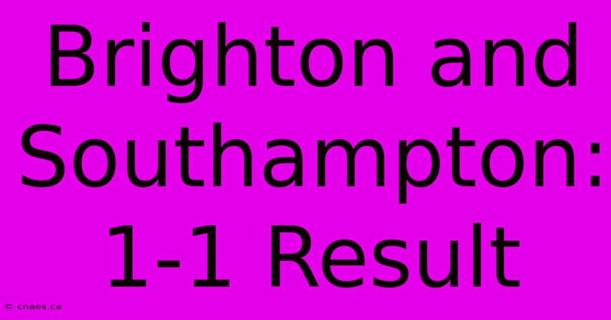 Brighton And Southampton: 1-1 Result