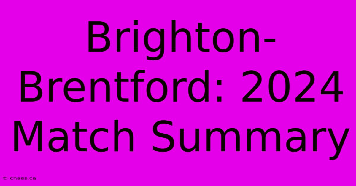 Brighton-Brentford: 2024 Match Summary