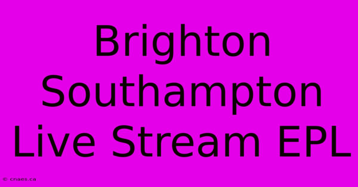 Brighton Southampton Live Stream EPL