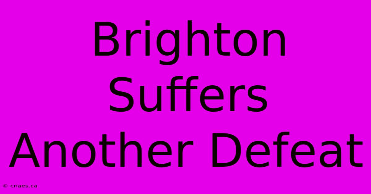 Brighton Suffers Another Defeat