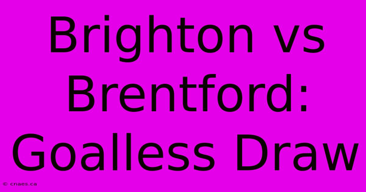 Brighton Vs Brentford: Goalless Draw