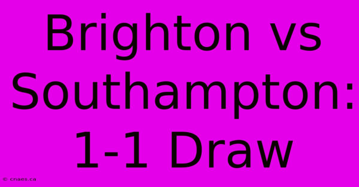 Brighton Vs Southampton: 1-1 Draw