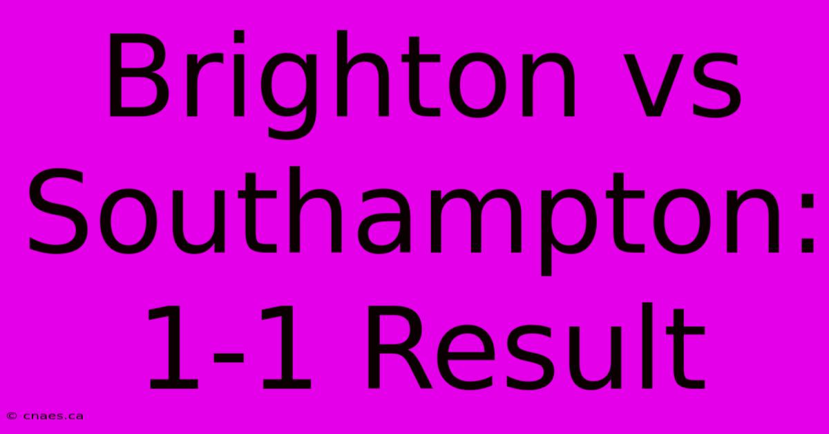 Brighton Vs Southampton: 1-1 Result