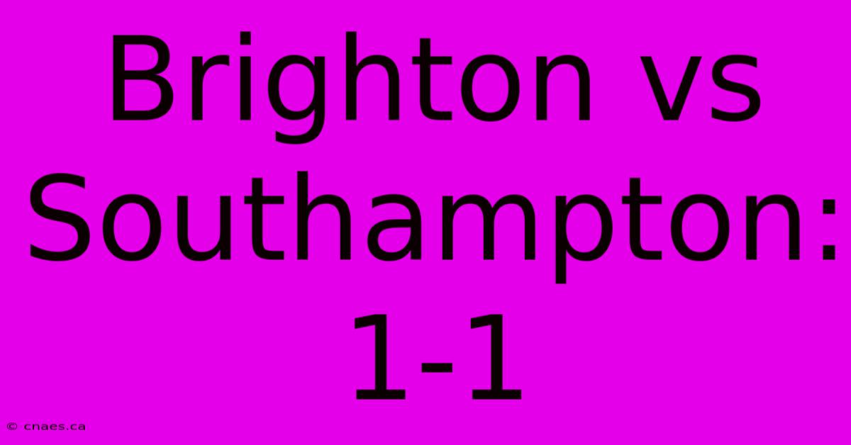 Brighton Vs Southampton: 1-1