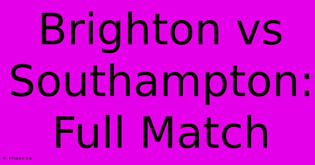 Brighton Vs Southampton: Full Match