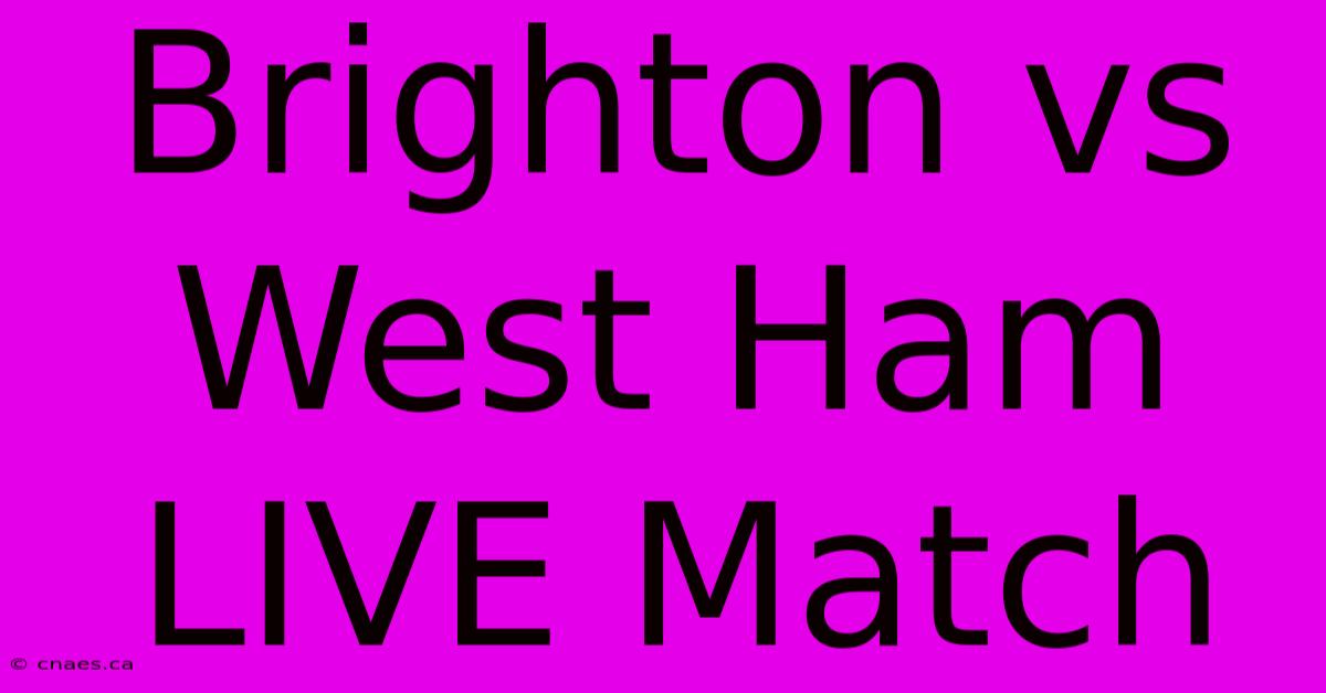 Brighton Vs West Ham LIVE Match