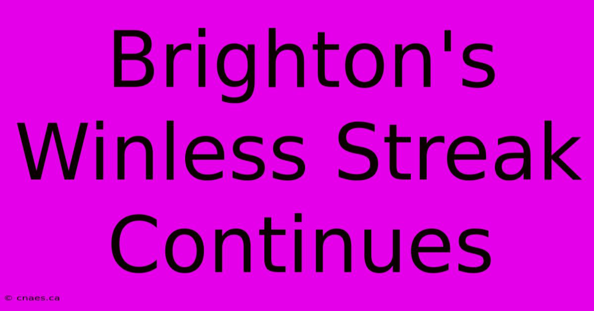 Brighton's Winless Streak Continues