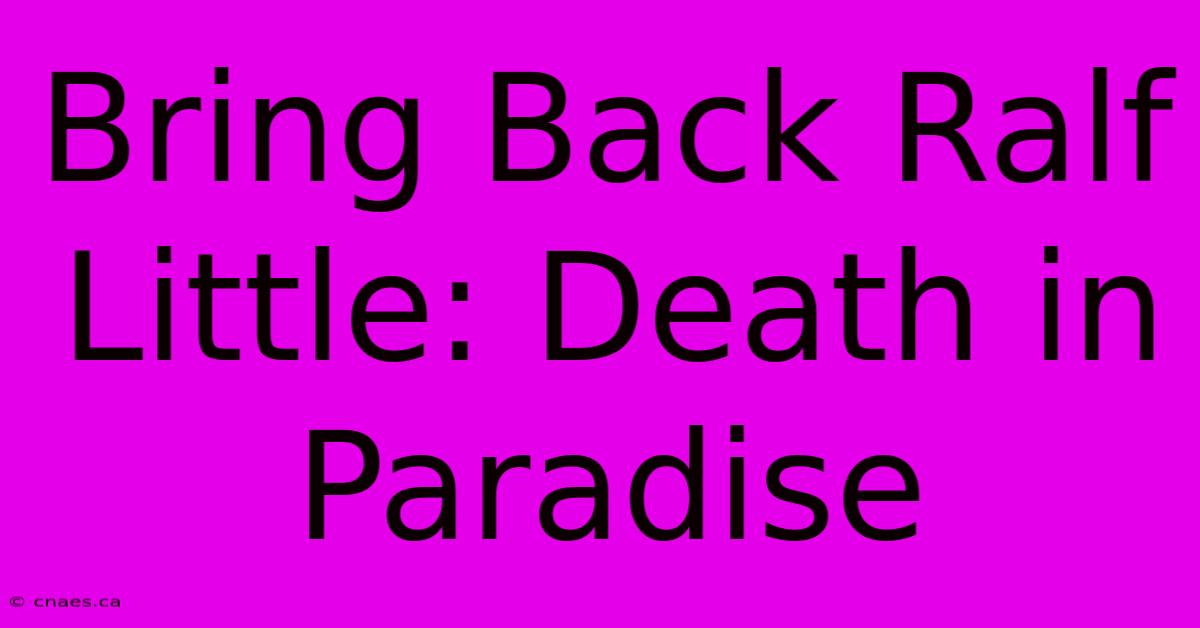 Bring Back Ralf Little: Death In Paradise