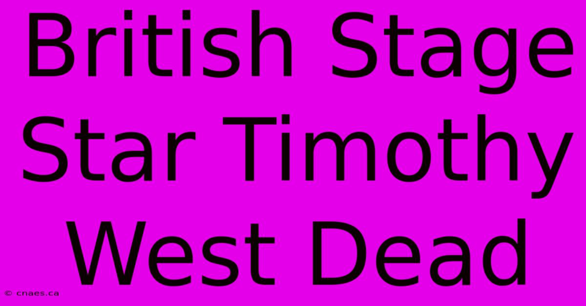 British Stage Star Timothy West Dead