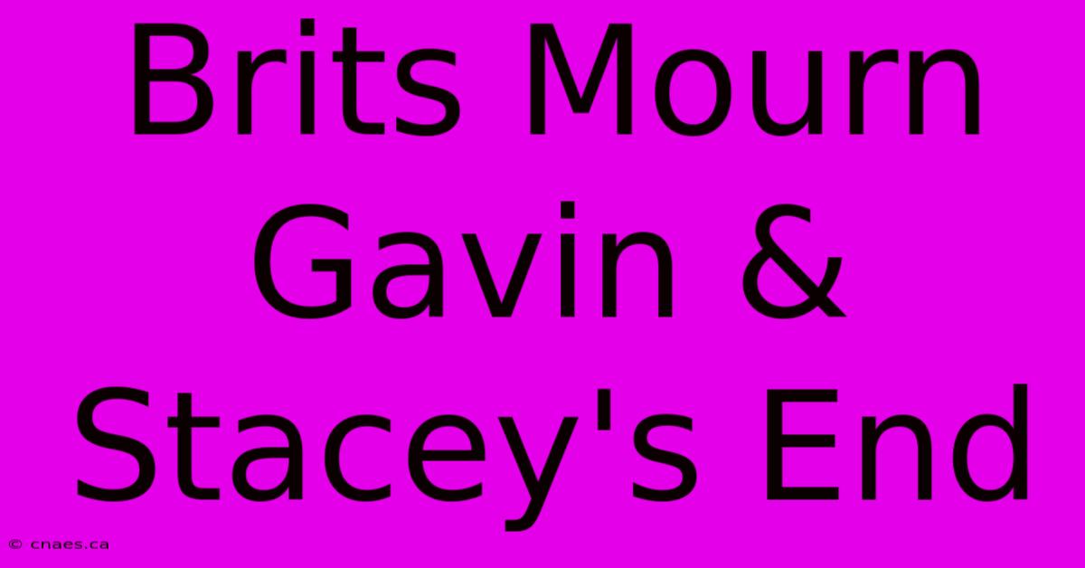 Brits Mourn Gavin & Stacey's End