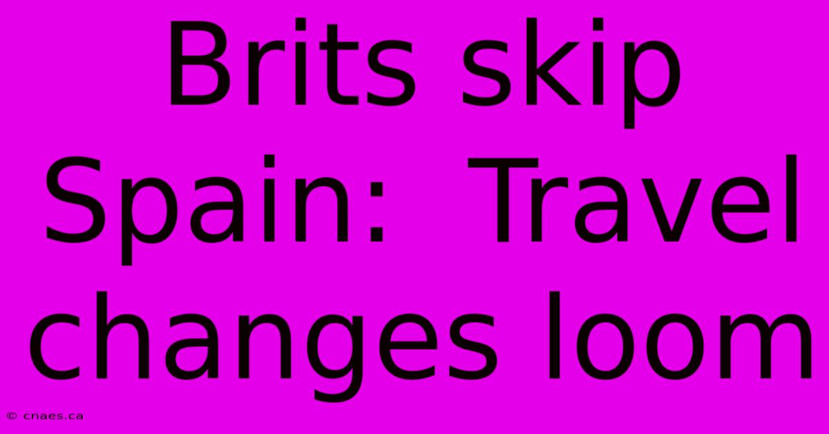 Brits Skip Spain:  Travel Changes Loom