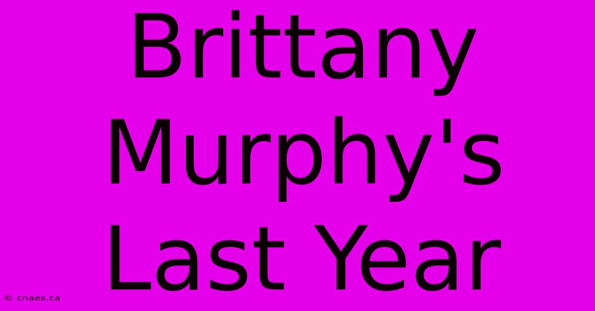 Brittany Murphy's Last Year