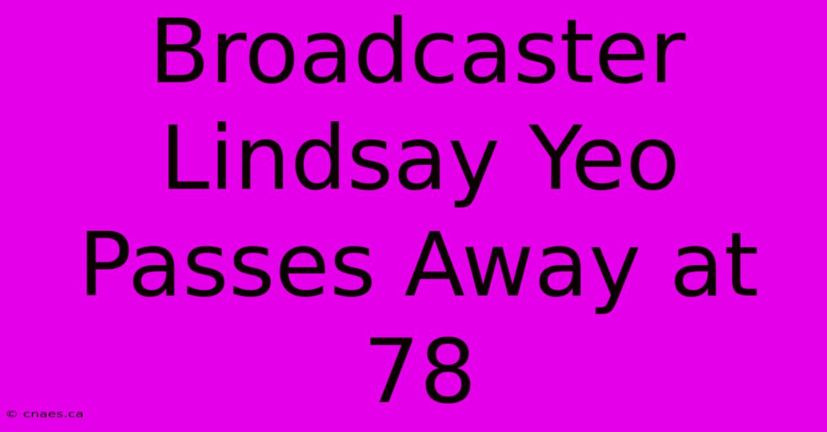 Broadcaster Lindsay Yeo Passes Away At 78