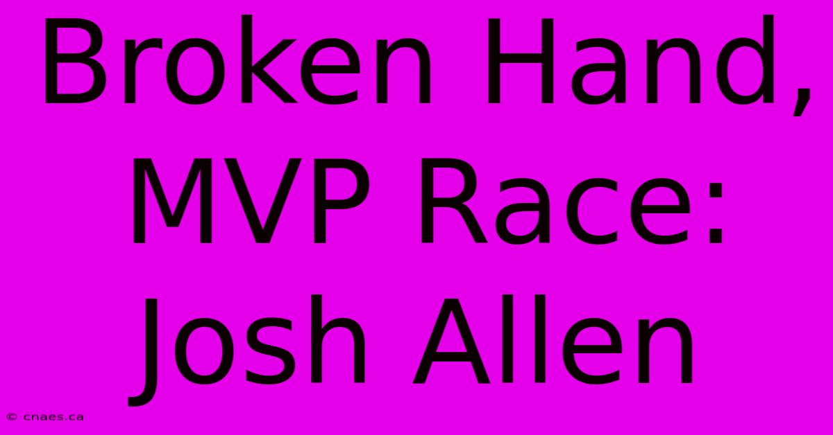 Broken Hand, MVP Race: Josh Allen