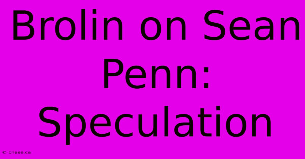 Brolin On Sean Penn: Speculation