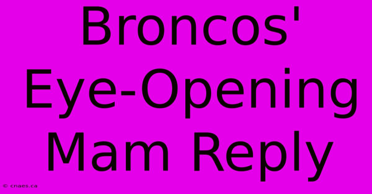 Broncos' Eye-Opening Mam Reply