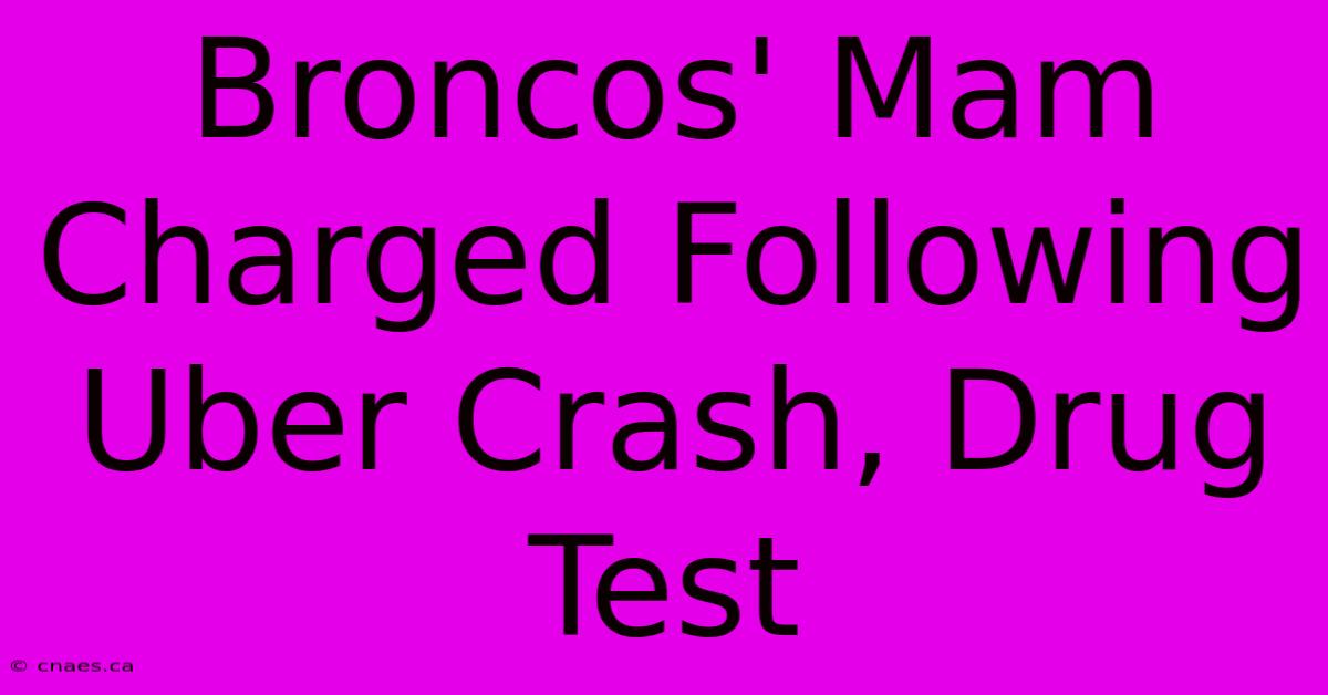 Broncos' Mam Charged Following Uber Crash, Drug Test 