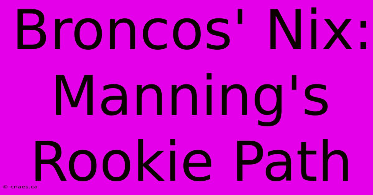 Broncos' Nix: Manning's Rookie Path